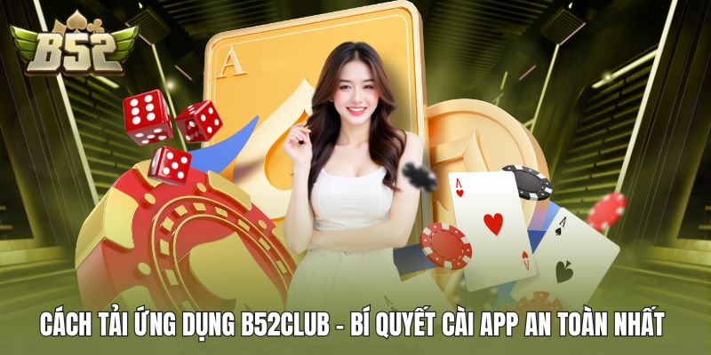 Cách tải ứng dụng B52CLUB