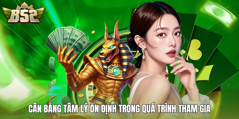 Cân bằng tâm lý ổn định trong quá trình tham gia