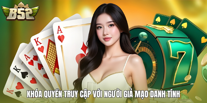 Khóa quyền truy cập với người giả mạo danh tính