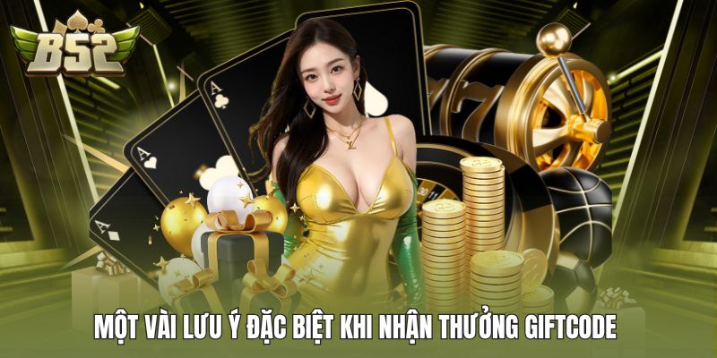 Một vài lưu ý đặc biệt khi nhận thưởng GIFTCODE