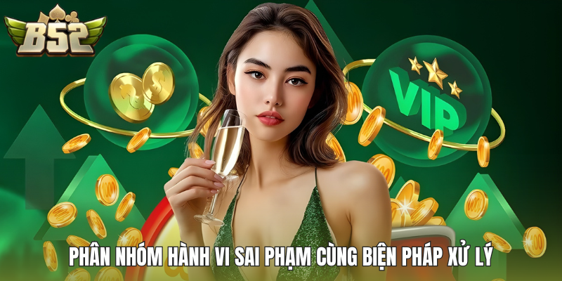 Phân nhóm hành vi sai phạm cùng biện pháp xử lý