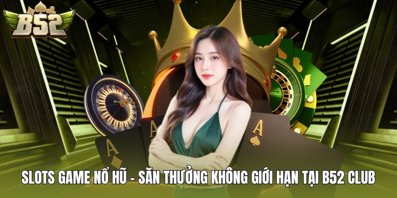Slots game nổ hũ