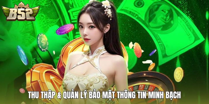 Thu thập & quản lý bảo mật thông tin minh bạch
